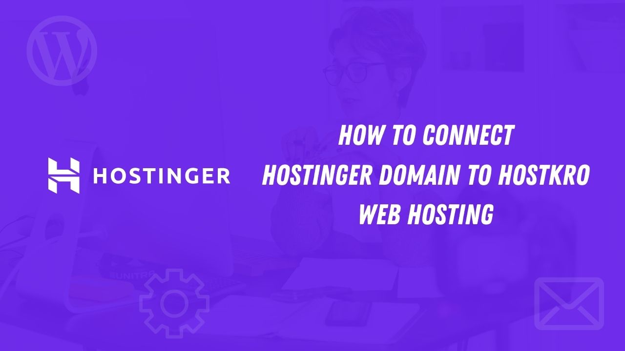 How To Connect Hostinger Domain To Hostkro Web Hosting