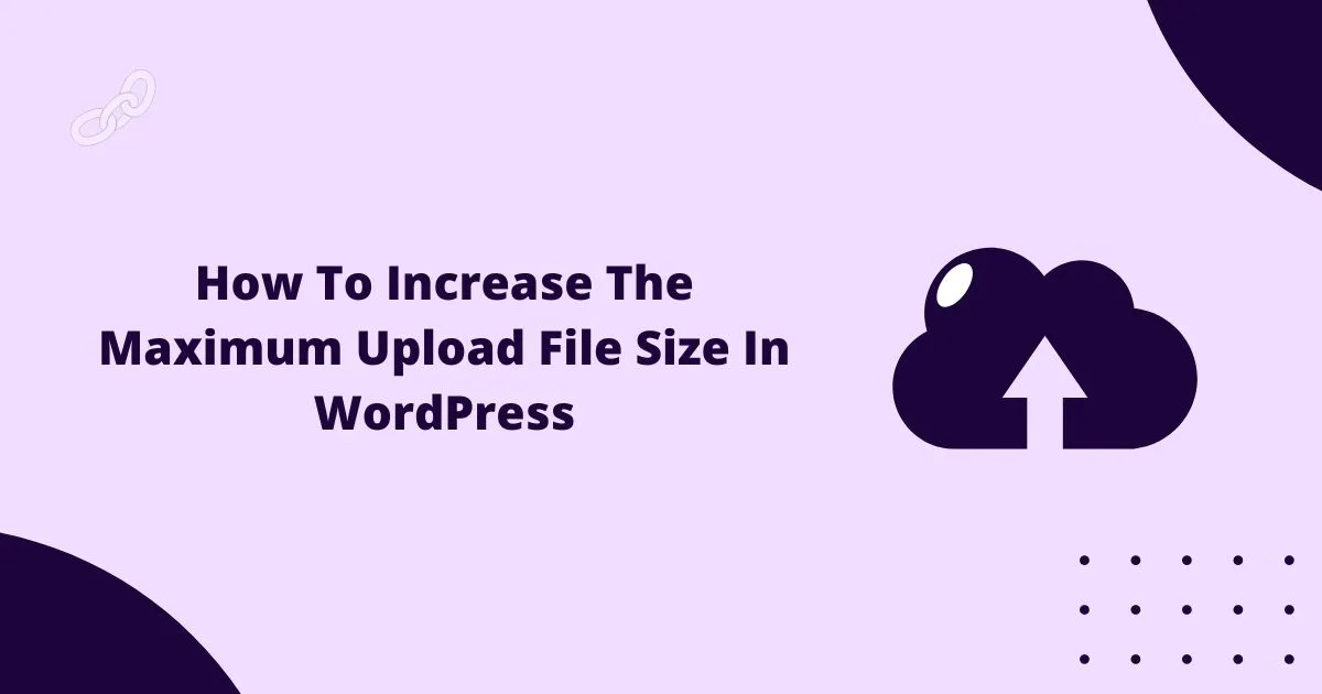 How To Increase The Maximum Upload File Size In WordPress